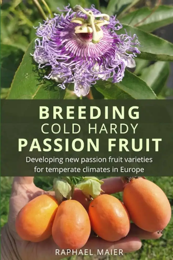 Breeding Hardy Passion Fruit: Developing new passion fruit varieties for temperate climates in Europe